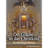 Der Glaube an das Christkind. Weihnachtsgeschichtenvon "Regina Gotsmich"