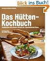 Das H�tten-Kochbuch - Die besten Rezepte der alpenl�ndischen K�che