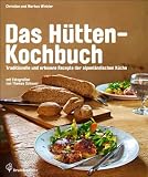 Produkt-Bild: Das H&uuml;tten-Kochbuch - Die besten Rezepte der alpenl&auml;ndischen K&uuml;che