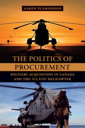 the politics of procurement military acquisitions in canada and the sea king helicopter
