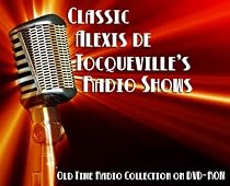 15 Classic Alexis de Tocqueville's Democracy in America Old Time Radio Broadcasts on DVD (over 7 Hours 1 Minute running time)