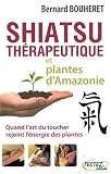 Shiatsu th�rapeutique et plantes d'Amazonie : Quand l'art du toucher rejoint l'�nergie des plantes