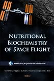 Nutritional Biochemistry of Space Flight (Space Science, Exploration and Policies Series)