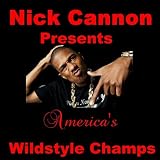 Nick Cannon Presents...America's Wildstyle Champs [Explicit]