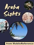 Aruba Sights 2011: a travel guide to the main attractions in Aruba, Caribbean. Includes Oranjestad map (Mobi Sights)