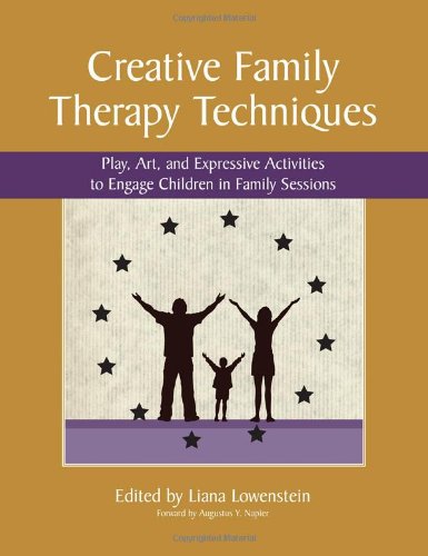Creative Family Therapy Techniques: Play, Art, and Expressive Activities to Engage Children in Family Sessions