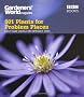 Gardeners' World: 101 Plants for Problem Places: Ideas for All-Round Colour