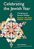 Celebrating the Jewish Year: The Spring and Summer Holidays : Passover, The Omer, Shavuot, Tisha b Av