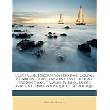 L'australie, Description Du Pays: Colons Et Natifs, Gouvernement, Institutions, Productions,... by Ferdinand Journet