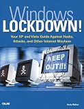 Windows Lockdown!: Your XP and Vista Guide Against Hacks, Attacks, and Other Internet Mayhem (Absolute Beginner's Guide)