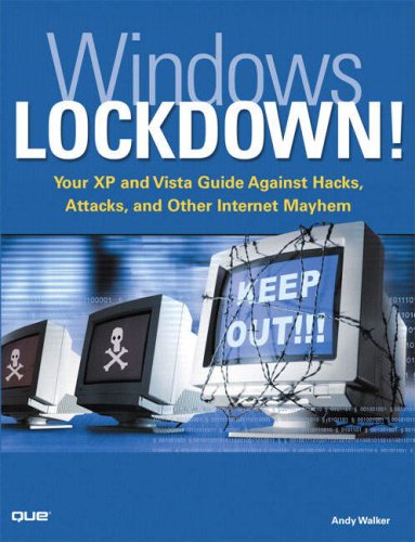 Windows Lockdown!: Your XP and Vista Guide Against Hacks, Attacks, and Other Internet Mayhem (Absolute Beginner's Guide)