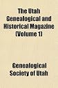 The Utah Genealogical and Historical Magazine (Volume 1)