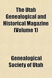 The Utah Genealogical and Historical Magazine (Volume 1)