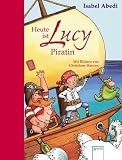Lucy ist heute Piratin - Isabel Abedi