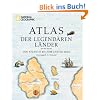Atlas der legend�ren L�nder: Von Atlantis bis zum Garten Eden