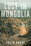 Lost in Mongolia : Rafting the World's Last Unchallenged River Image of Lost in Mongolia : Rafting the World's Last Unchallenged River