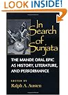 In Search of Sunjata: The Mande Oral Epic as History, Literature, and Performance