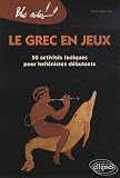 Grec en jeux 50 activités ludiques pour hellenistes débutants