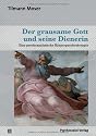 Der grausame Gott und seine Dienerin: Eine psychoanalytische K&ouml;rperpsychotherapie