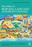 The Politics of Biofuels, Land and Agrarian Change (Critical Agrarian Studies) Review 51NUWIljpsL. SL160 The Politics of Biofuels, Land and Agrarian Change (Critical Agrarian Studies) Review