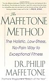 The Maffetone Method:  The Holistic,  Low-Stress, No-Pain Way to Exceptional Fitness