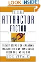 The Attractor Factor: 5 Easy Steps for Creating Wealth (or Anything Else) from the Inside Out