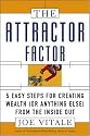 The Attractor Factor: 5 Easy Steps for Creating Wealth (or Anything Else) from the Inside Out