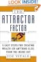 The Attractor Factor: 5 Easy Steps for Creating Wealth (or Anything Else) from the Inside Out