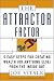 The Attractor Factor: 5 Easy Steps for Creating Wealth (or Anything Else) from the Inside Out