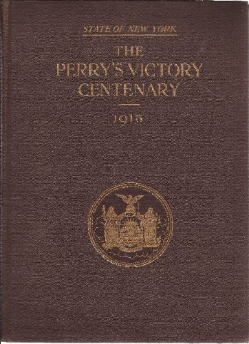 The Perry's Victory Centenary Report of the Perry's Victory Centennial Commissio, by George D. (Compiler) Emerson