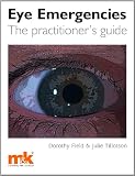 Eye Emergencies: The practitioners guide