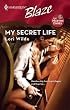 My Secret Life (Harlequin Blaze)