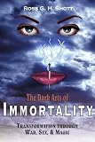 The Dark Arts of Immortality: Transformation through War, Sex, & Magic