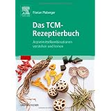 Das TCM-Rezeptierbuch: Arzneimittelkombinationen verstehen und lernenvon "Florian Ploberger"