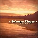 Straw Dogs - Tell The Rising Sun