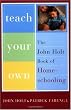 Image of Teach Your Own: The John Holt Book of Homeschooling
