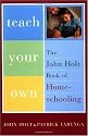 Teach Your Own: The John Holt Book of Homeschooling
