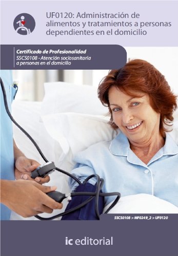 Administración de alimentos y tratamientos a personas dependientes en el domicilio. SSCS0108 (Spanish Edition)