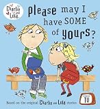 Charlie and Lola: Please May I Have Some of Yours?