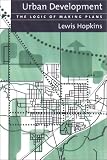 Urban Development: The Logic Of Making Plans