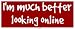 I'm much better looking online MINIATURE Sticker