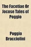 The Facetiae Or Jocose Tales of Poggio