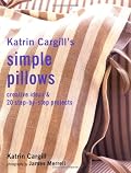 Katrin Cargill's Simple Pillows: Creative Ideas & 20 Step-By-Step Projects