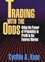 Trading With The Odds: Using the Power of Probability to Profit in the Futures Market