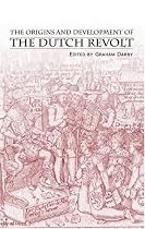 The Origins and Development of the Dutch Revolt