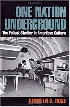 One Nation, Underground: A History of the Fallout Shelter (American History and Culture)