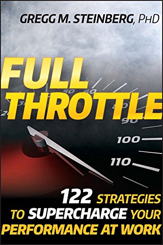 Full Throttle: 122 Strategies to Supercharge Your Performance at Work