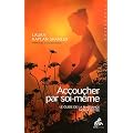 Accoucher par soi-m�me. Le guide de la naissance sans assistance