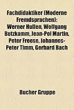Produkt-Bild: Fachdidaktiker (Moderne Fremdsprachen): Werner Hullen, Wolfgang Butzkamm, Jean-Pol Martin, Peter Freese, Johannes-Peter Timm, Gerhard Bach
