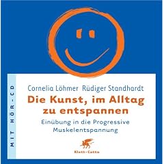 Die Kunst, im Alltag zu entspannen: Ein�bung in die Progressive Muskelentspannung